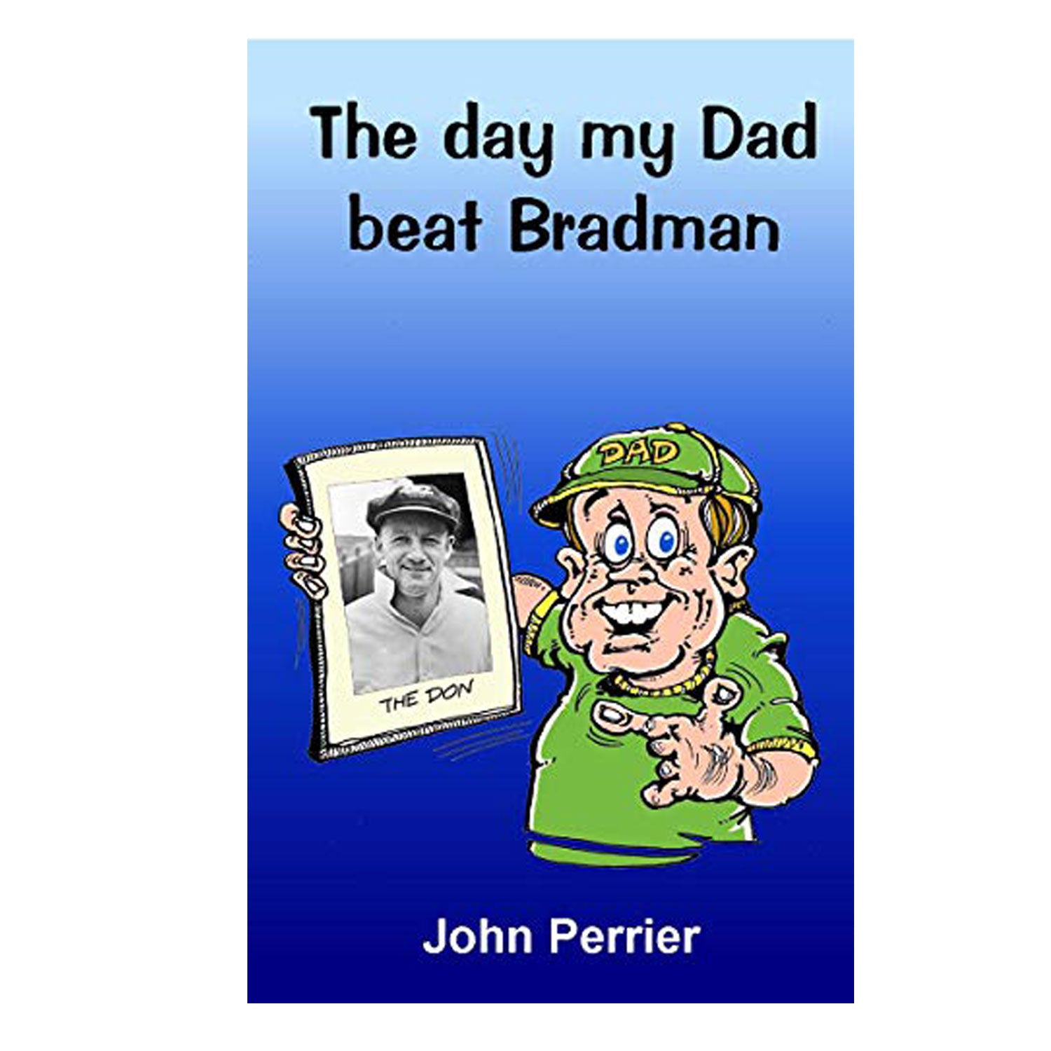 The Day My Dad Beat Bradman - John Perrier - The Cricket Warehouse
